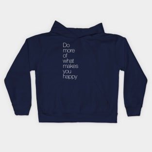 Do more of what makes you happy. Kids Hoodie